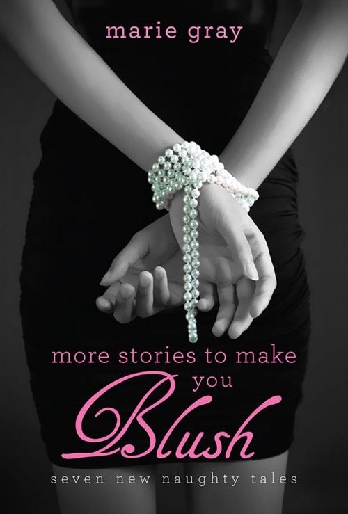 Cover of the book More Stories to Make You Blush by Marie Gray, Sourcebooks