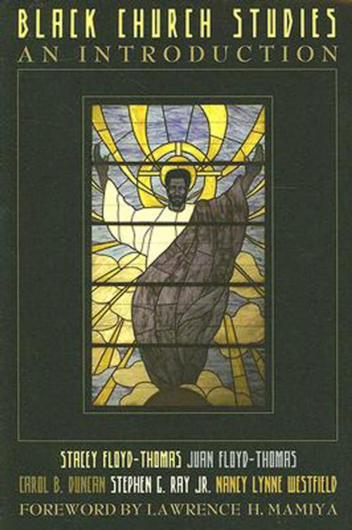 Cover of the book Black Church Studies by Juan M. Floyd-Thomas, Stacey Floyd-Thomas, Carol B. Duncan, Stephen G. Ray, Jr., Nancy Lynne Westfield, Abingdon Press