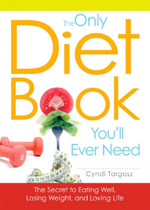 Cover of the book The Only Diet Book You'll Ever Need by Cyndi Targosz, Adams Media