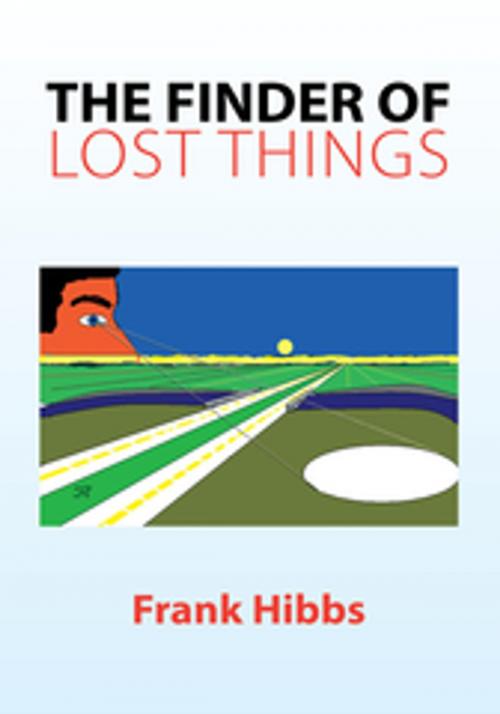 Cover of the book The Finder of Lost Things by Frank Hibbs, Xlibris US