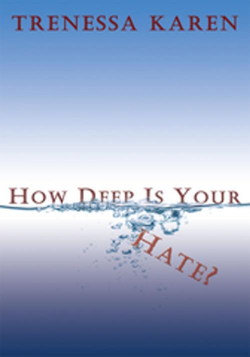 Cover of the book How Deep Is Your Hate? by Trenessa Karen, AuthorHouse