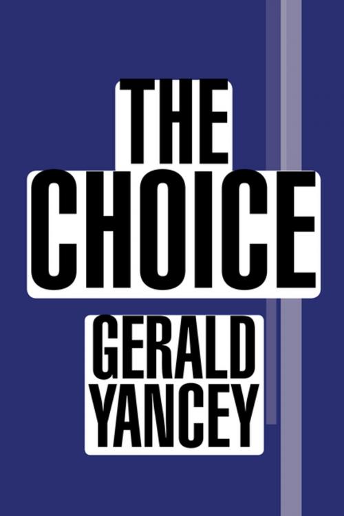 Cover of the book The Choice by Gerald Yancey, Xlibris US