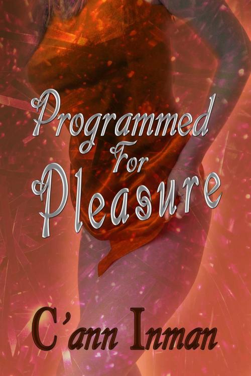 Cover of the book Programmed For Pleasure by C'ann Inman, Torrid Books