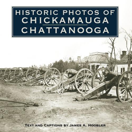 Cover of the book Historic Photos of Chickamauga Chattanooga by James A. Hoobler, Turner Publishing Company