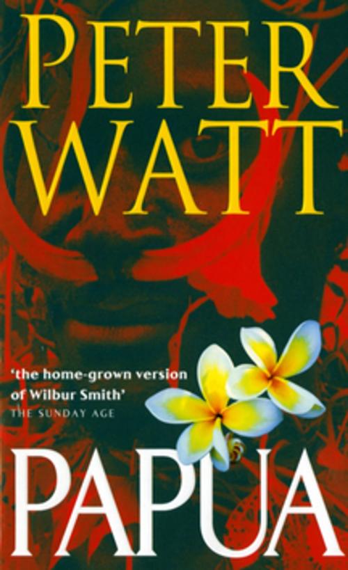 Cover of the book Papua: The Papua Series 1 by Peter Watt, Pan Macmillan Australia