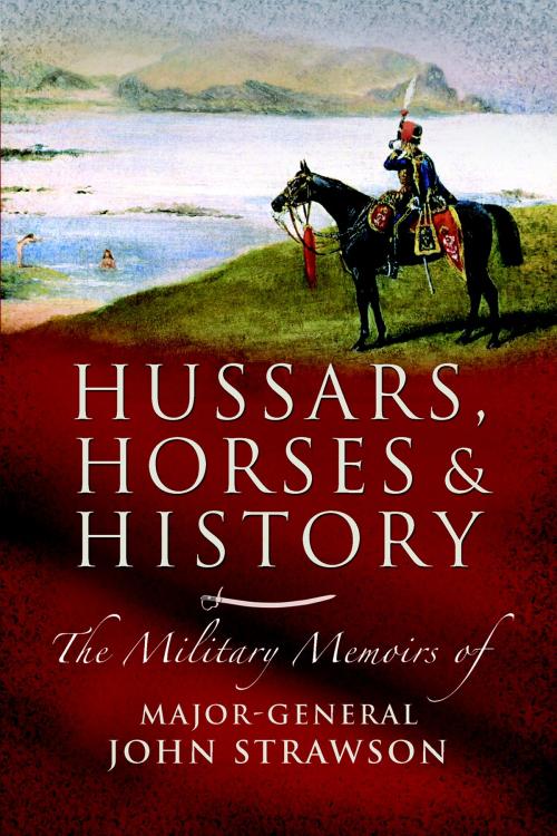 Cover of the book Hussars, Horses and History by John Strawson, Pen and Sword