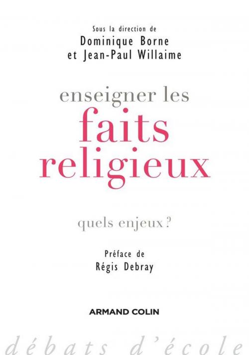 Cover of the book Enseigner les faits religieux by Dominique Borne, Jean-Paul Willaime, Armand Colin
