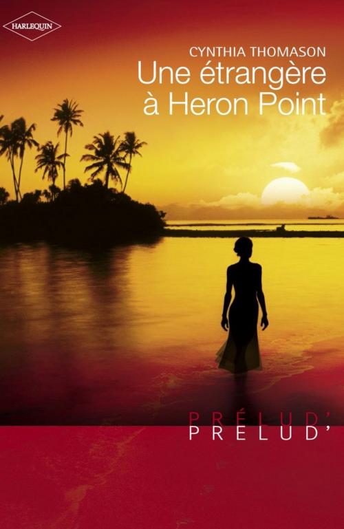 Cover of the book Une étrangère à Heron Point (Harlequin Prélud') by Cynthia Thomason, Harlequin