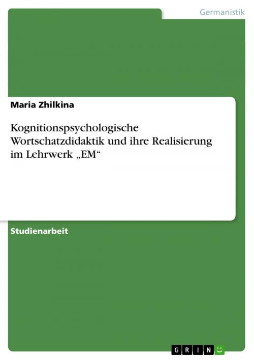 Cover of the book Kognitionspsychologische Wortschatzdidaktik und ihre Realisierung im Lehrwerk 'EM' by Maria Zhilkina, GRIN Verlag