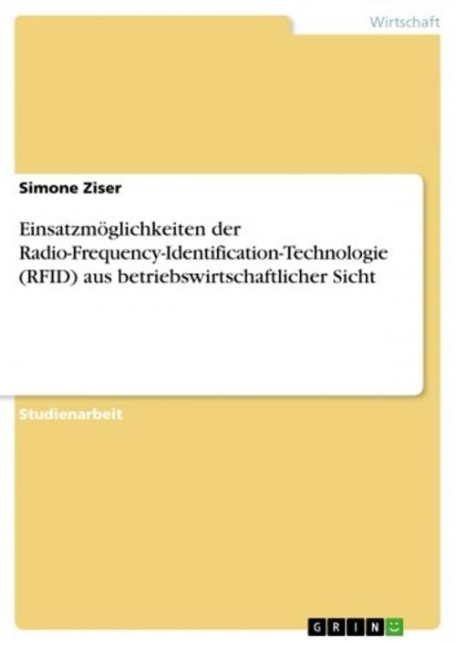 Cover of the book Einsatzmöglichkeiten der Radio-Frequency-Identification-Technologie (RFID) aus betriebswirtschaftlicher Sicht by Simone Ziser, GRIN Verlag