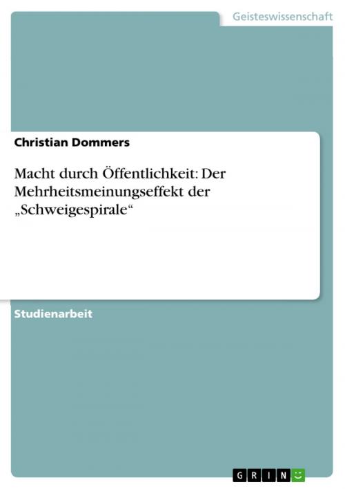 Cover of the book Macht durch Öffentlichkeit: Der Mehrheitsmeinungseffekt der 'Schweigespirale' by Christian Dommers, GRIN Verlag