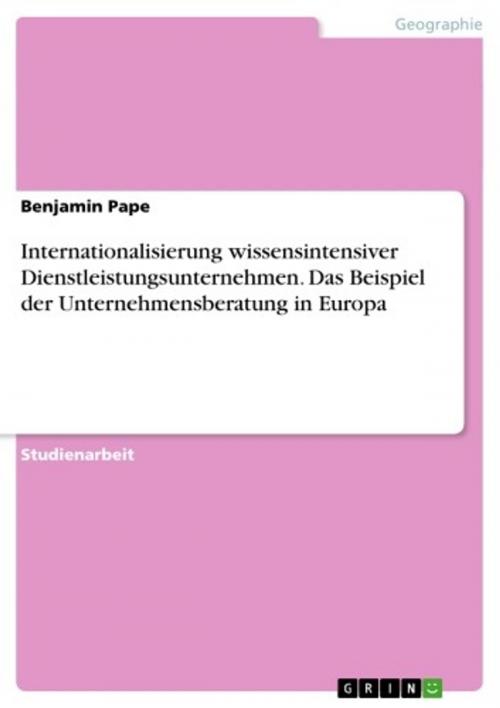 Cover of the book Internationalisierung wissensintensiver Dienstleistungsunternehmen. Das Beispiel der Unternehmensberatung in Europa by Benjamin Pape, GRIN Verlag