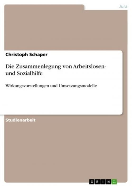 Cover of the book Die Zusammenlegung von Arbeitslosen- und Sozialhilfe by Christoph Schaper, GRIN Verlag