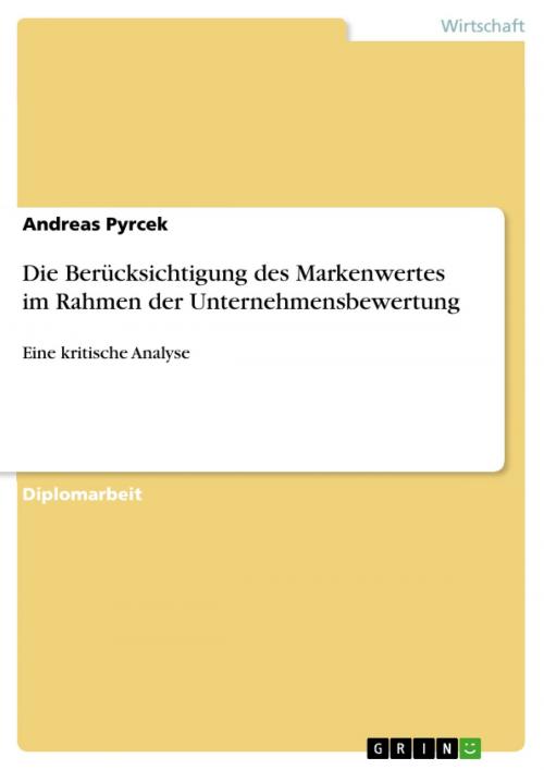 Cover of the book Die Berücksichtigung des Markenwertes im Rahmen der Unternehmensbewertung by Andreas Pyrcek, GRIN Verlag