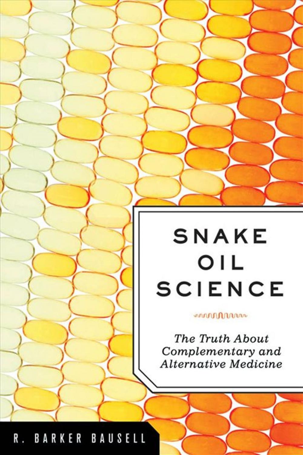 Big bigCover of Snake Oil Science:The Truth about Complementary and Alternative Medicine