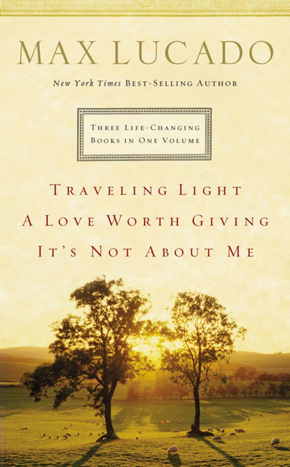 Big bigCover of Lucado 3-in-1: Traveling Light, Not About Me, Love Worth Giving