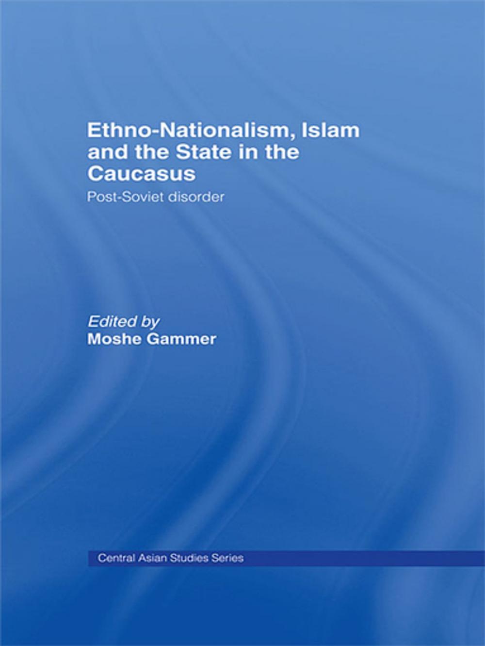 Big bigCover of Ethno-Nationalism, Islam and the State in the Caucasus