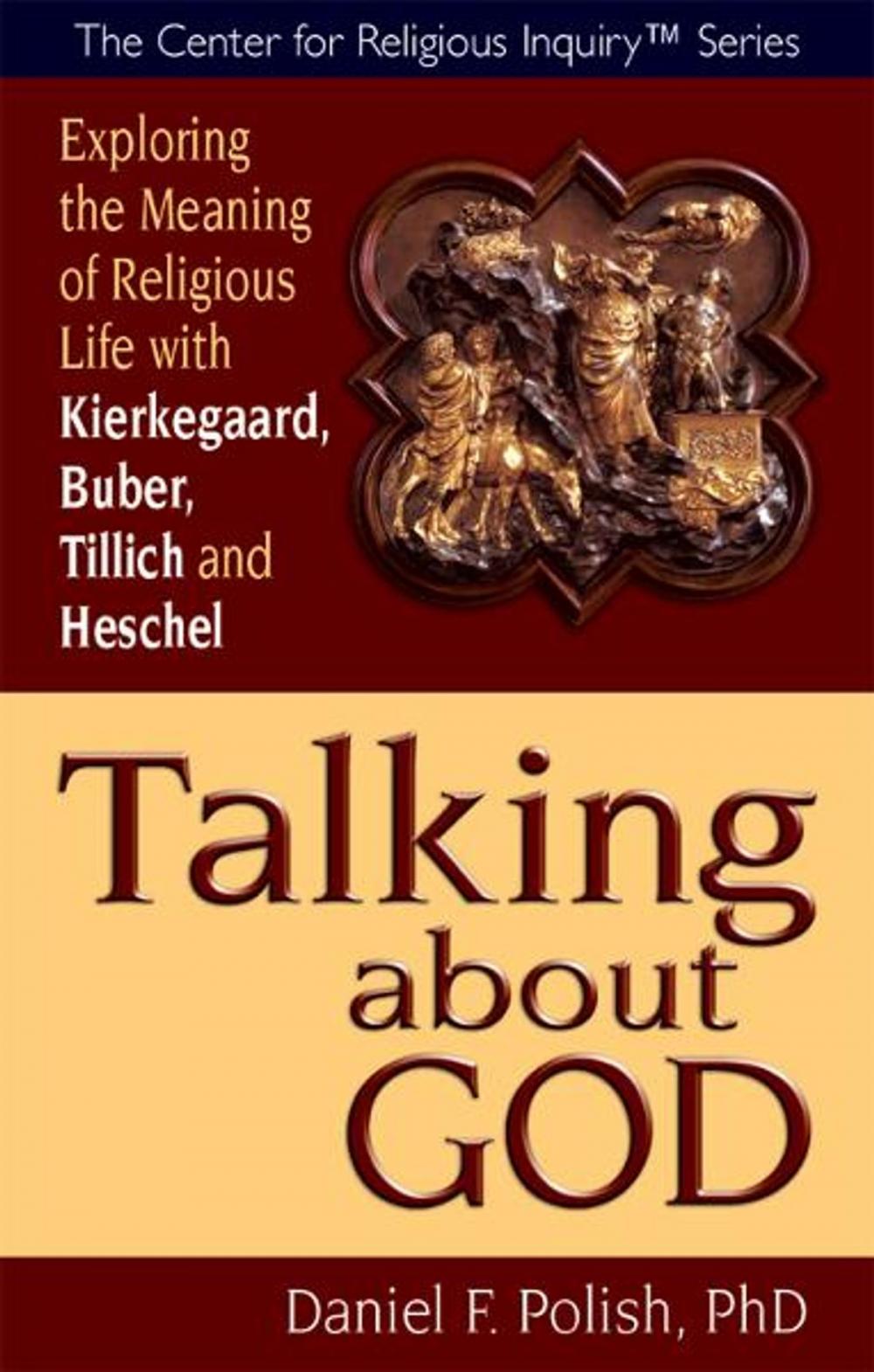 Big bigCover of Talking about God: Exploring the Meaning of Religious Life with Kierkegaard, Buber, Tillich and Heschel