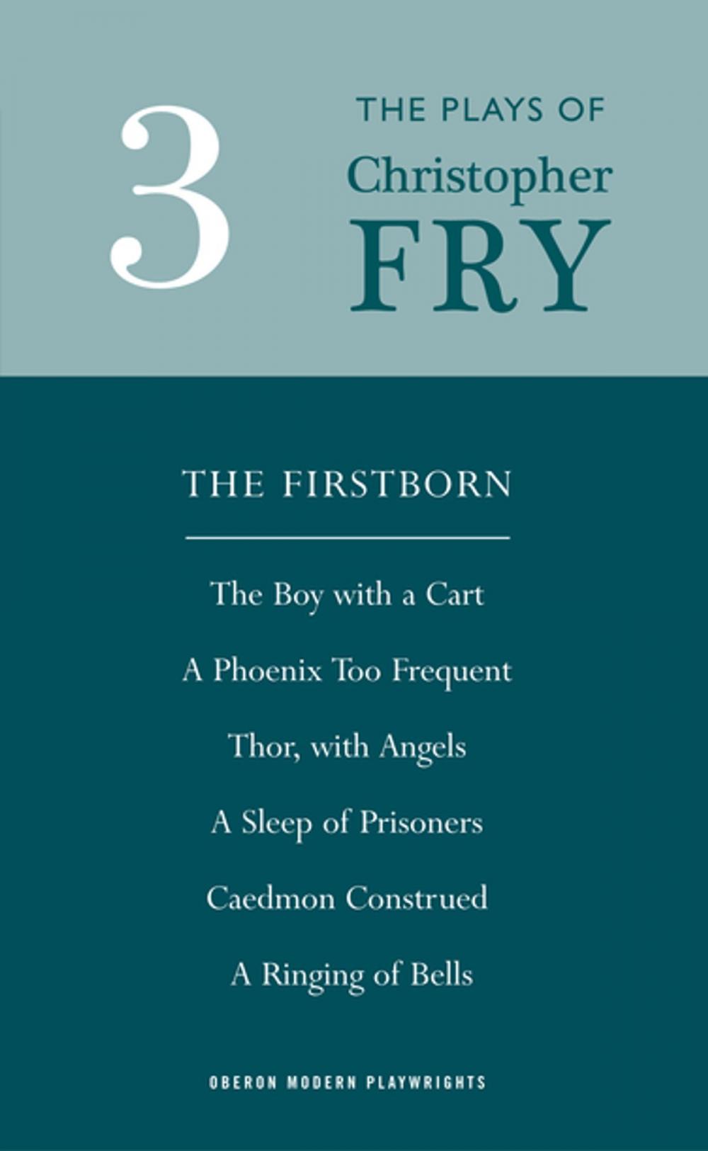 Big bigCover of Fry: Plays Three (The Firstborn, A Phoenix Too Frequent, A Sleep of Prisoners, Thor, With Angels, The Boy With a Cart, Caedmon Construed and A Ringing of Bells)