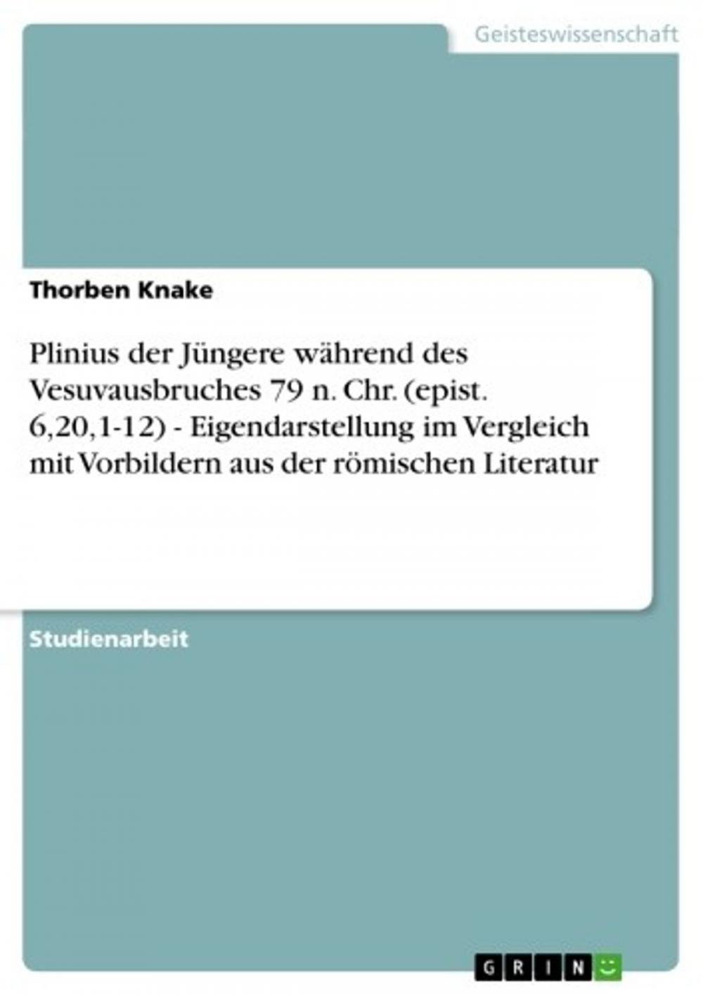 Big bigCover of Plinius der Jüngere während des Vesuvausbruches 79 n. Chr. (epist. 6,20,1-12) - Eigendarstellung im Vergleich mit Vorbildern aus der römischen Literatur