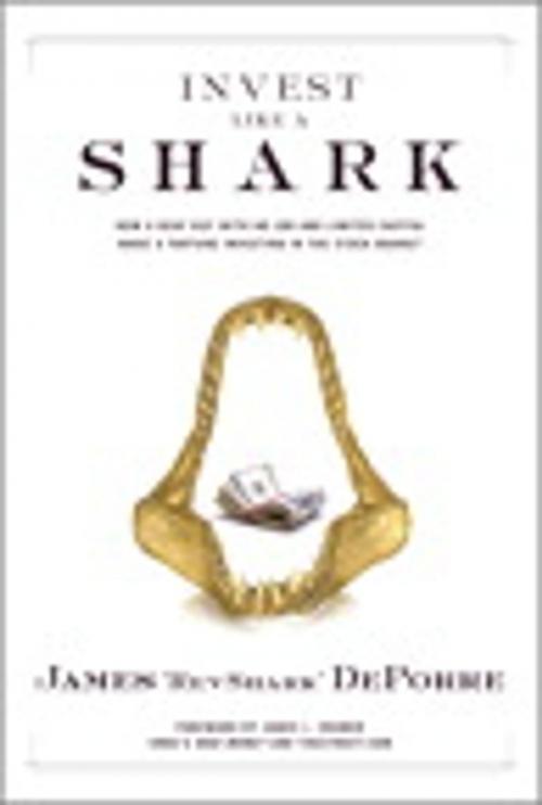 Cover of the book Invest Like a Shark: How a Deaf Guy with No Job and Limited Capital Made a Fortune Investing in the Stock Market by James "RevShark" DePorre, Pearson Education