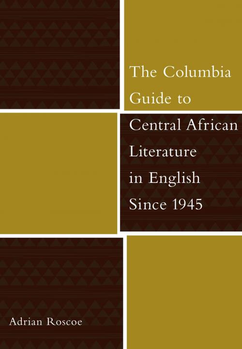 Cover of the book The Columbia Guide to Central African Literature in English Since 1945 by Adrian Roscoe, Columbia University Press