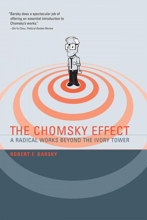 Cover of the book The Chomsky Effect: A Radical Works Beyond the Ivory Tower by Robert F Barsky, MIT Press