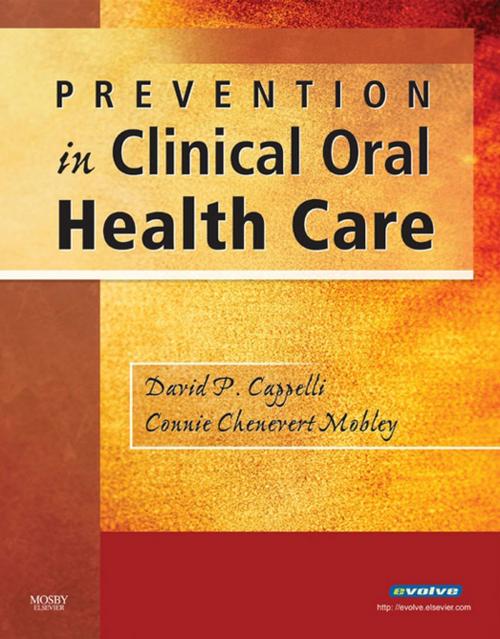 Cover of the book Prevention in Clinical Oral Health Care - E-Book by David P. Cappelli, DMD, MPH, PhD, Connie Chenevert Mobley, PhD, RD, Elsevier Health Sciences