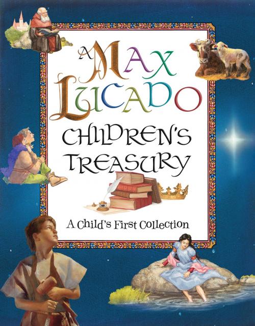 Cover of the book A Max Lucado Children's Treasury by Max Lucado, Thomas Nelson