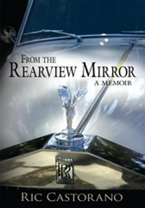 Cover of the book From the Rearview Mirror by Ric Castorano, AuthorHouse