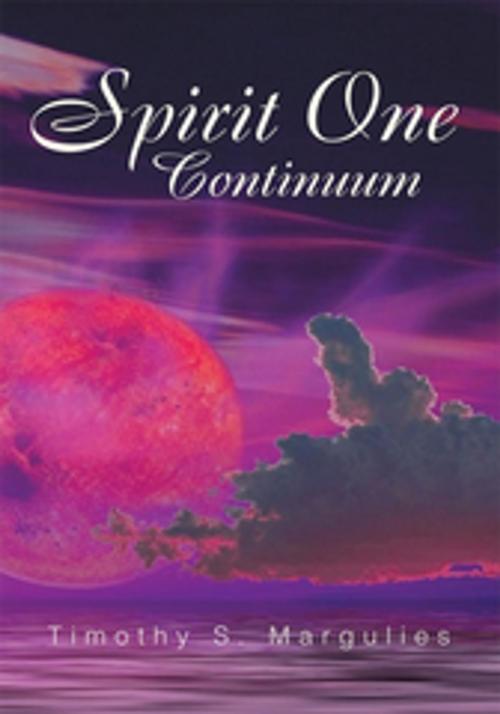 Cover of the book Spirit One Continuum by Timothy S. Margulies, Xlibris US