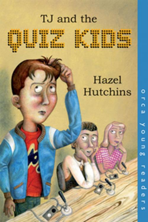 Cover of the book TJ and the Quiz Kids by Hazel Hutchins, Orca Book Publishers