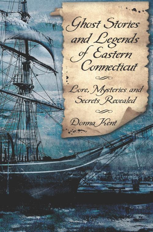 Cover of the book Ghost Stories and Legends of Eastern Connecticut by Donna Kent, Arcadia Publishing Inc.