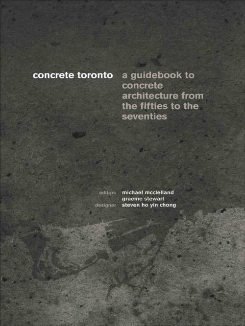 Cover of the book Concrete Toronto by Michael McClelland, Graeme Stewart, Coach House Books