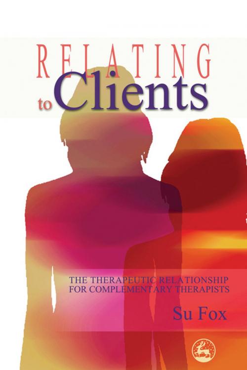 Cover of the book Relating to Clients by Su Fox, Jessica Kingsley Publishers