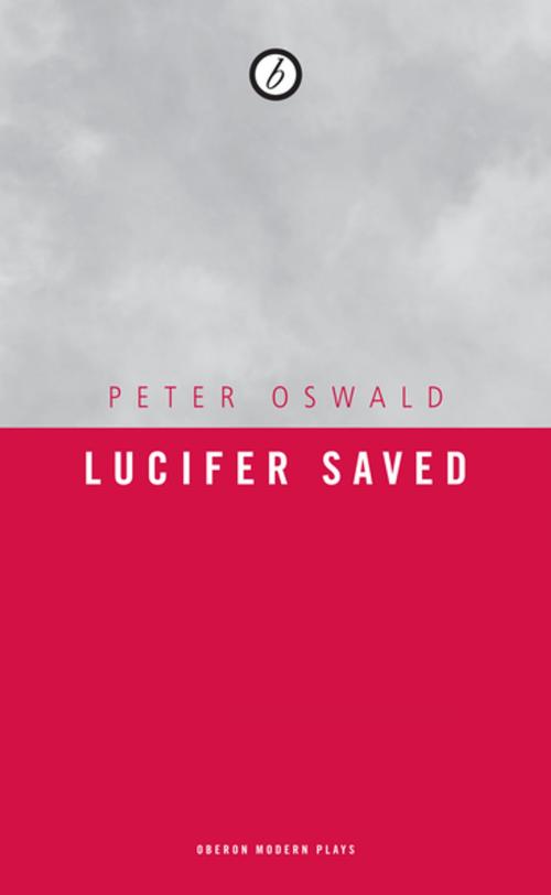 Cover of the book Lucifer Saved by Peter Oswald, Oberon Books