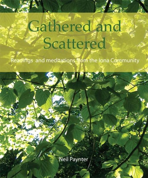 Cover of the book Gathered and Scattered by Neil Paynter, Wild Goose Publications