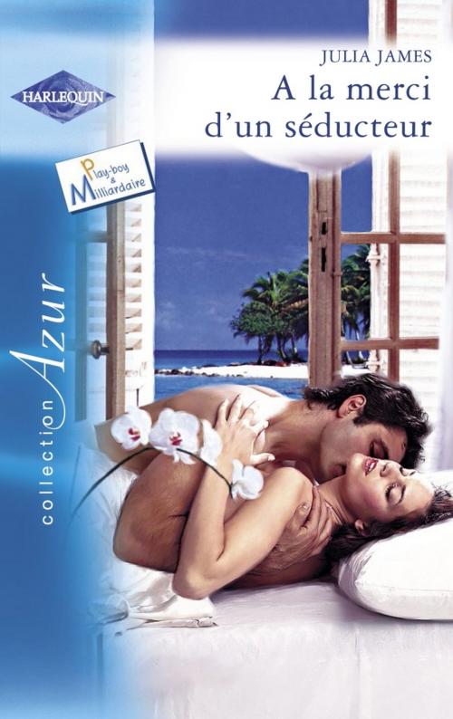 Cover of the book A la merci d'un séducteur (Harlequin Azur) by Julia James, Harlequin