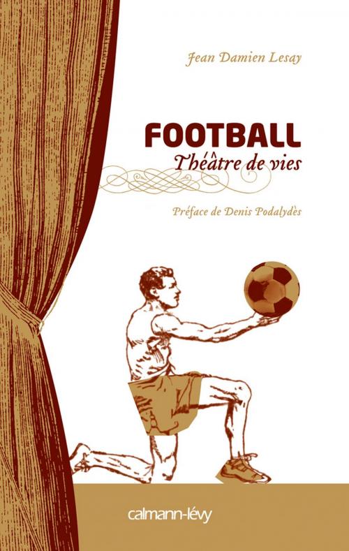 Cover of the book Football Théâtre de vies by Jean Damien Lesay, Calmann-Lévy