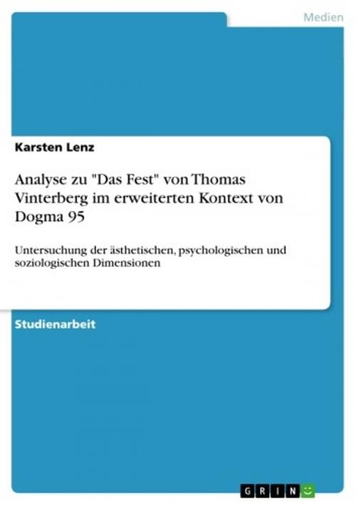 Cover of the book Analyse zu 'Das Fest' von Thomas Vinterberg im erweiterten Kontext von Dogma 95 by Karsten Lenz, GRIN Verlag