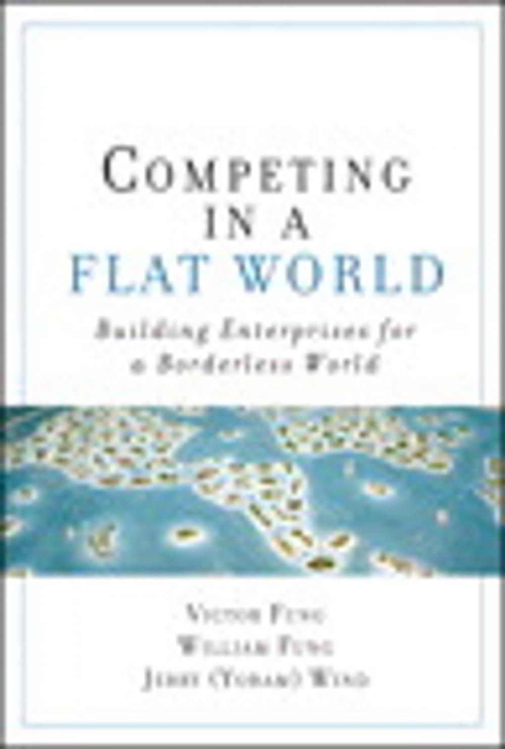 Big bigCover of Competing in a Flat World: Building Enterprises for a Borderless World