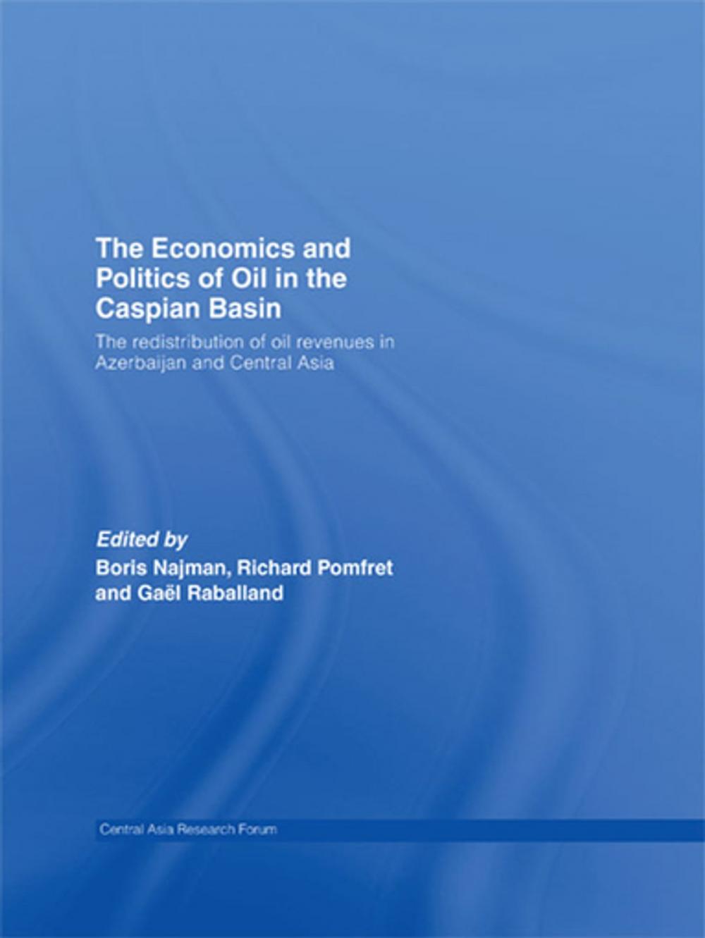 Big bigCover of The Economics and Politics of Oil in the Caspian Basin