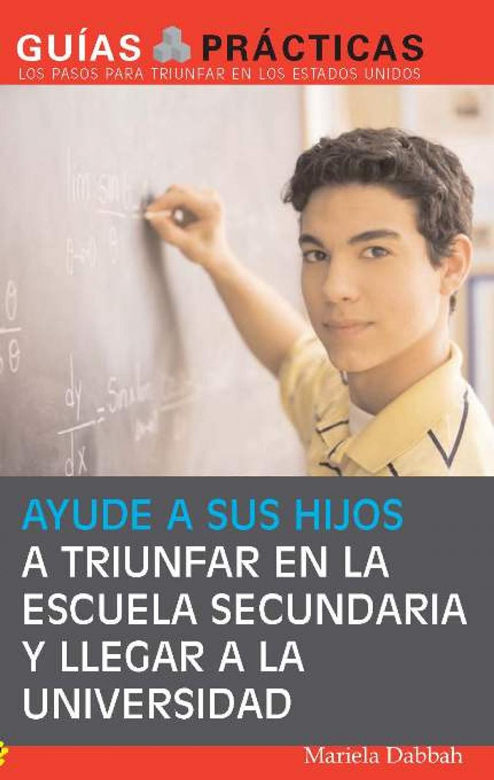 Big bigCover of Ayude a sus hijos a triunfar en la escuela secundaria y llegar a la universidad (Help Your Children Succeed in High School and Go to College)