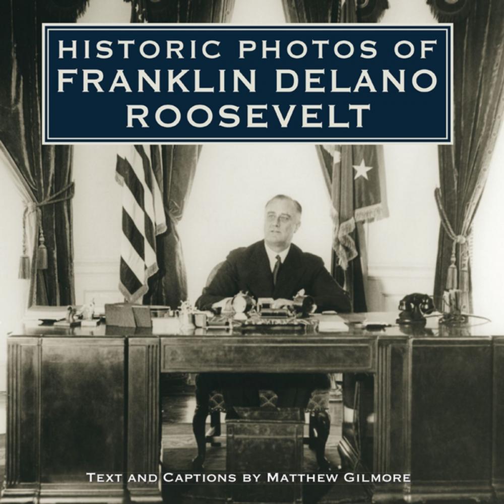 Big bigCover of Historic Photos of Franklin Delano Roosevelt