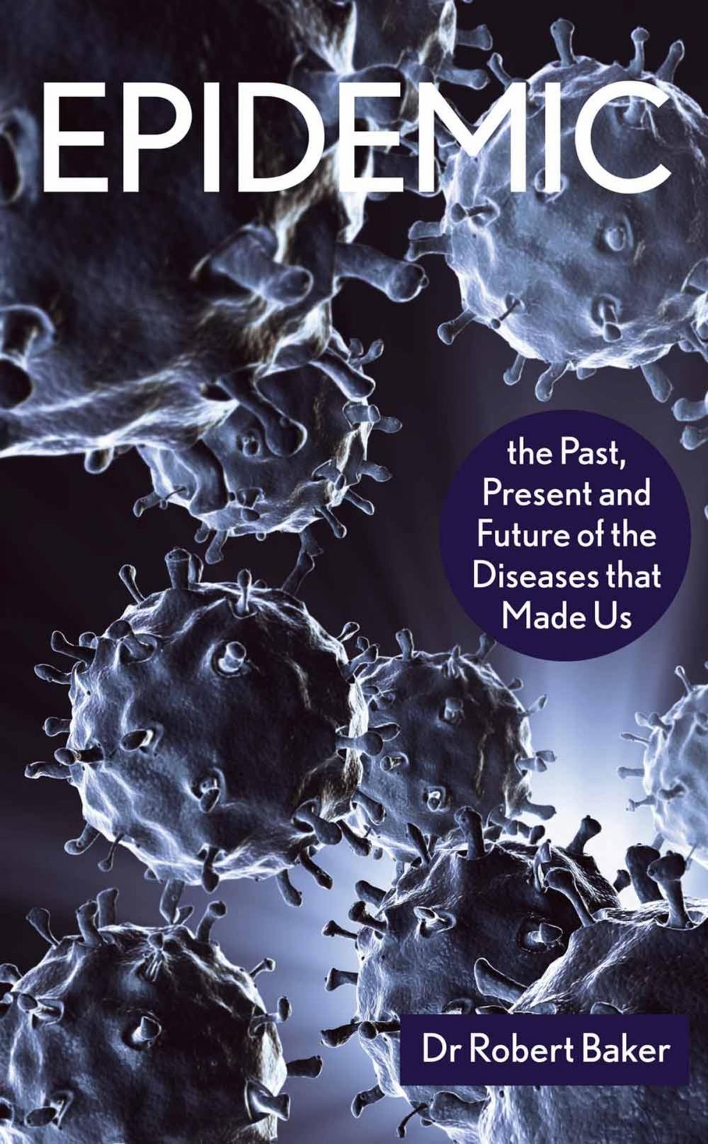 Big bigCover of Epidemic: The Past, Present and Future of the Diseases that Made Us