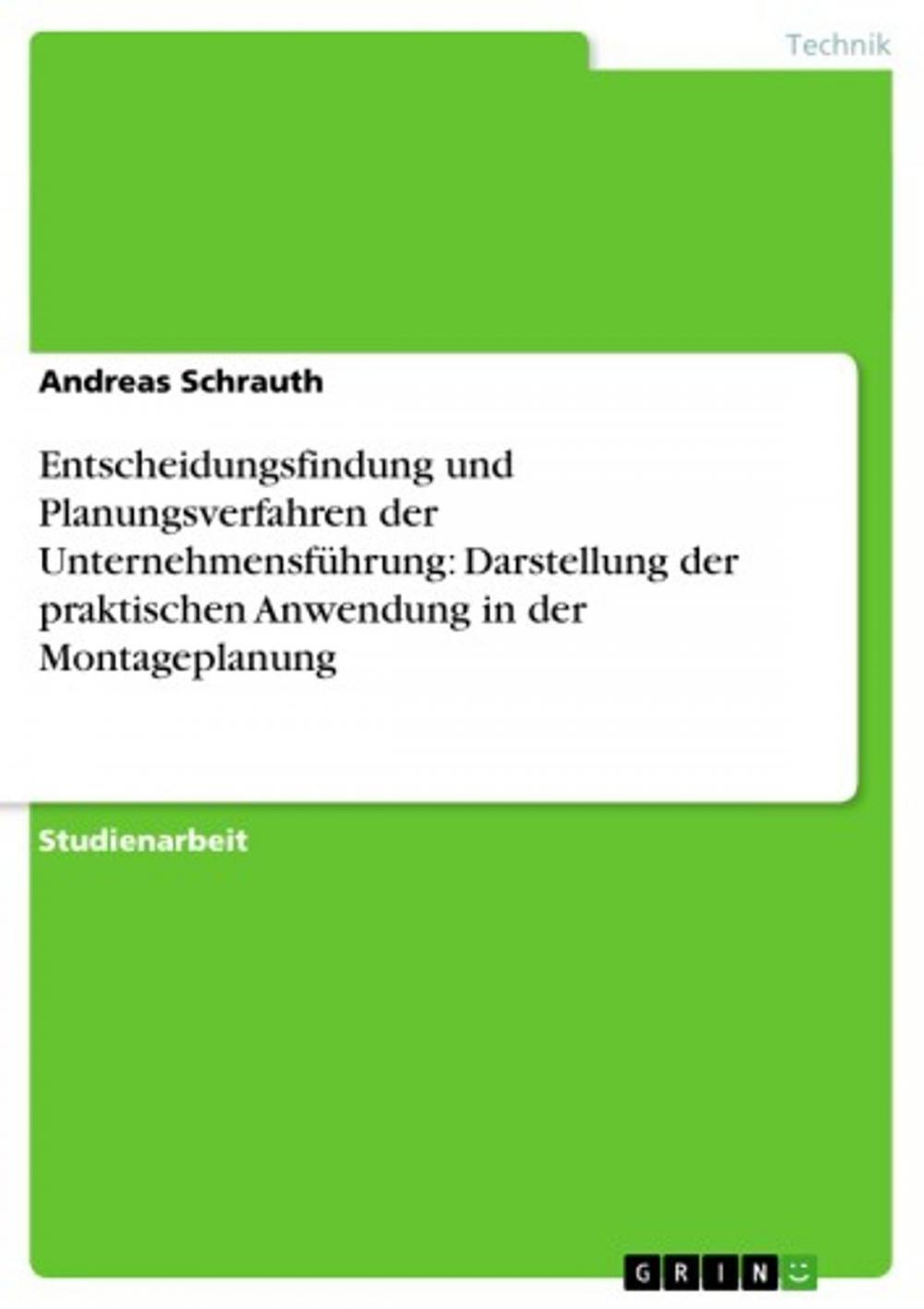 Big bigCover of Entscheidungsfindung und Planungsverfahren der Unternehmensführung: Darstellung der praktischen Anwendung in der Montageplanung