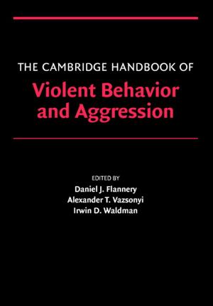 Cover of the book The Cambridge Handbook of Violent Behavior and Aggression by Dr Anthony Henderson