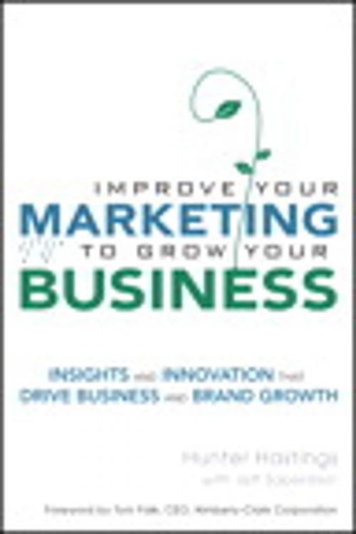 Cover of the book Improve Your Marketing to Grow Your Business by Hunter Hastings, Jeff Saperstein, Pearson Education