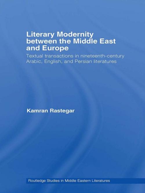 Cover of the book Literary Modernity Between the Middle East and Europe by Kamran Rastegar, Taylor and Francis