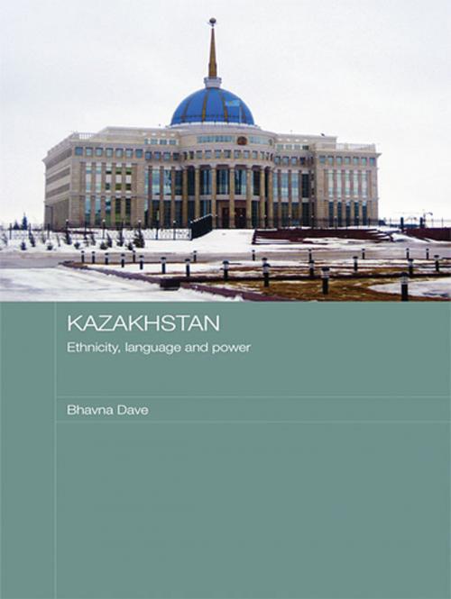 Cover of the book Kazakhstan - Ethnicity, Language and Power by Bhavna Dave, Taylor and Francis